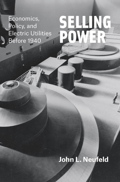 Selling Power: Economics, Policy, and Electric Utilities Before 1940