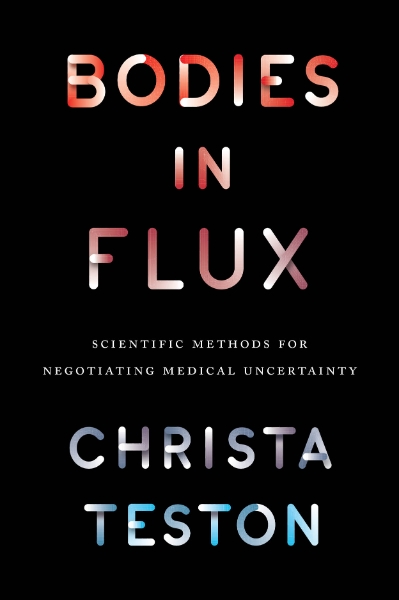 Bodies in Flux: Scientific Methods for Negotiating Medical Uncertainty