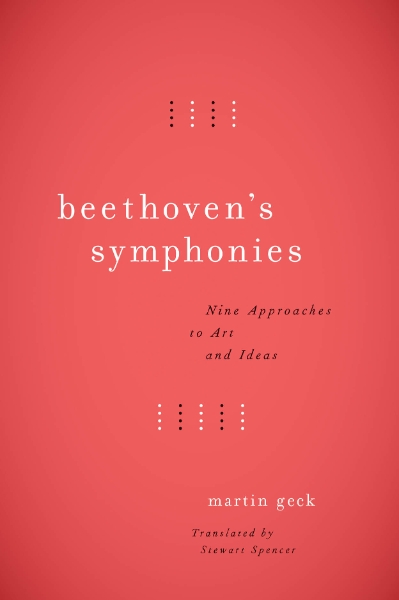 Beethoven’s Symphonies: Nine Approaches to Art and Ideas