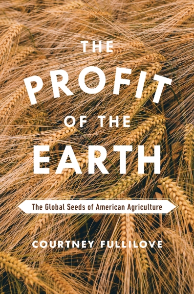 The Profit of the Earth: The Global Seeds of American Agriculture