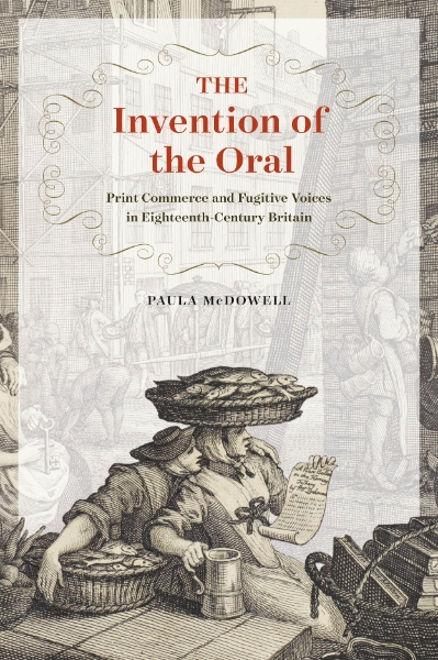 The Invention of the Oral: Print Commerce and Fugitive Voices in Eighteenth-Century Britain