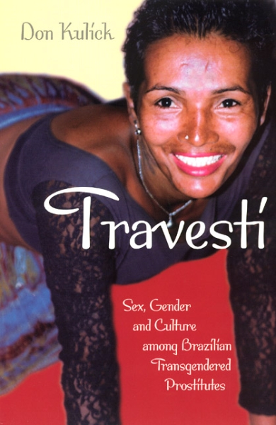 Travesti: Sex, Gender, and Culture among Brazilian Transgendered Prostitutes