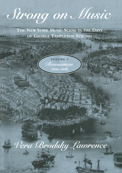 Strong on Music: The New York Music Scene in the Days of George Templeton Strong, Volume 1: Resonances, 1836-1849
