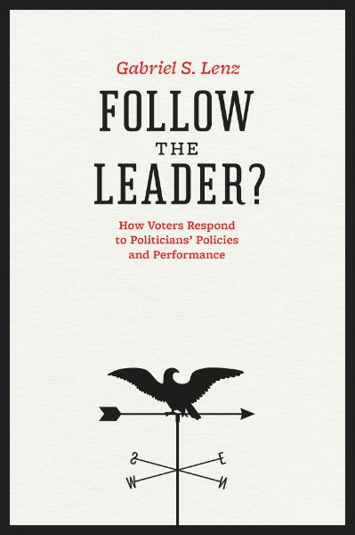 Follow the Leader?: How Voters Respond to Politicians’ Policies and Performance