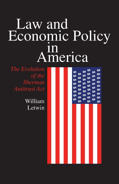 Law and Economic Policy in America: The Evolution of the Sherman Antitrust Act