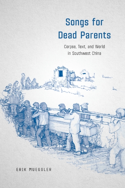 Songs for Dead Parents: Corpse, Text, and World in Southwest China