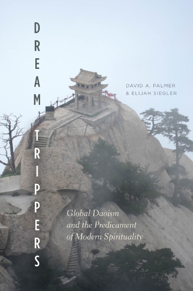 Dream Trippers: Global Daoism and the Predicament of Modern Spirituality