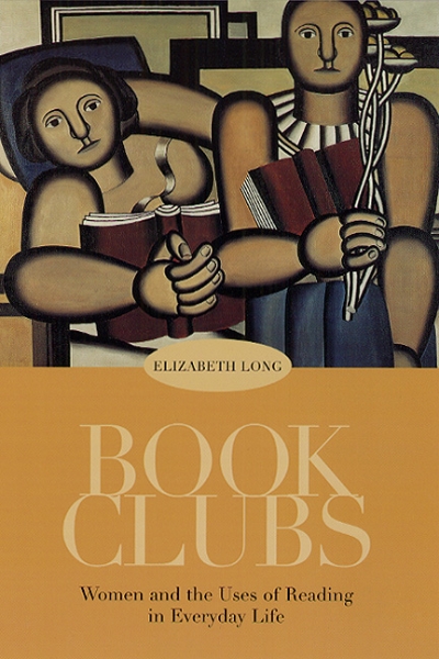 Book Clubs: Women and the Uses of Reading in Everyday Life