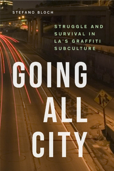 Going All City: Struggle and Survival in LA’s Graffiti Subculture