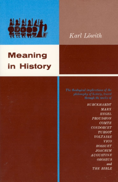Meaning in History: The Theological Implications of the Philosophy of History
