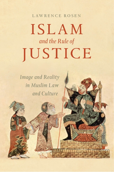 Islam and the Rule of Justice: Image and Reality in Muslim Law and Culture