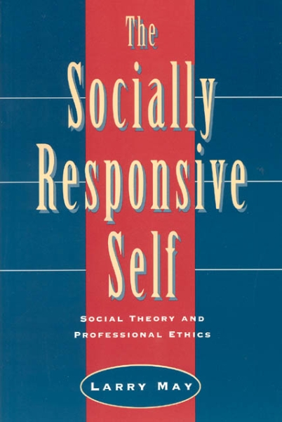 The Socially Responsive Self: Social Theory and Professional Ethics