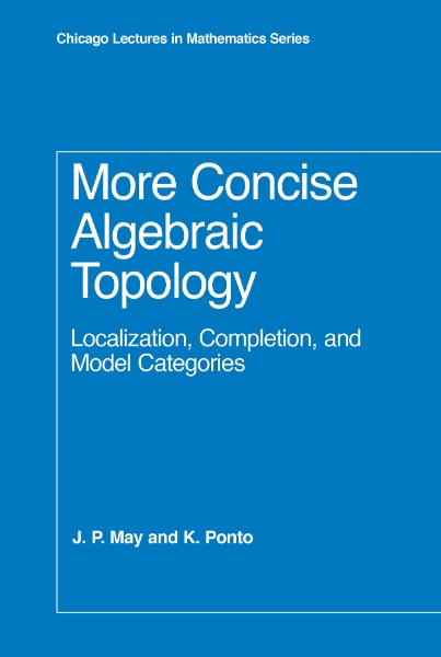 More Concise Algebraic Topology: Localization, Completion, and Model Categories