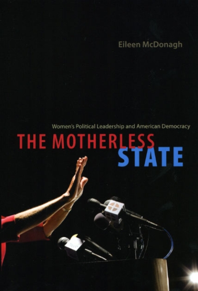 The Motherless State: Women’s Political Leadership and American Democracy