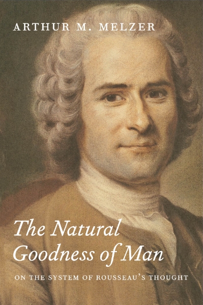 The Natural Goodness of Man: On the System of Rousseau’s Thought