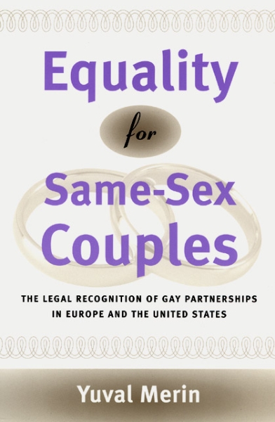 Equality for Same-Sex Couples: The Legal Recognition of Gay Partnerships in Europe and the United States