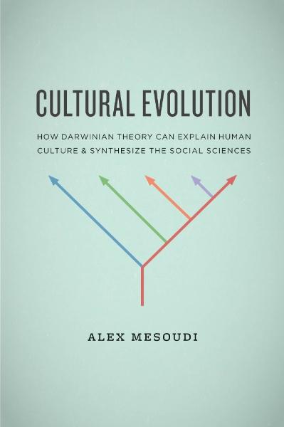 Cultural Evolution: How Darwinian Theory Can Explain Human Culture and Synthesize the Social Sciences