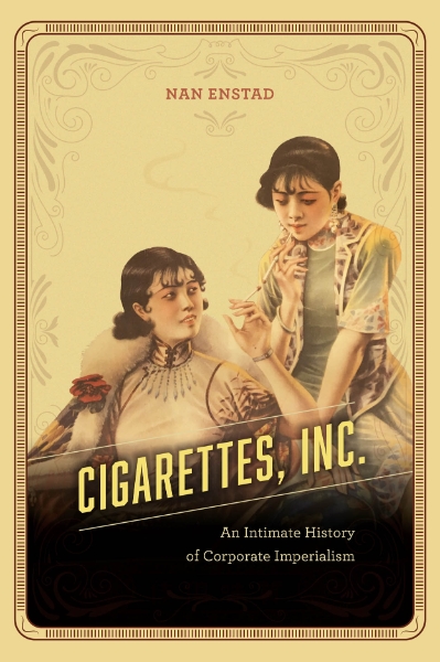 Cigarettes, Inc.: An Intimate History of Corporate Imperialism