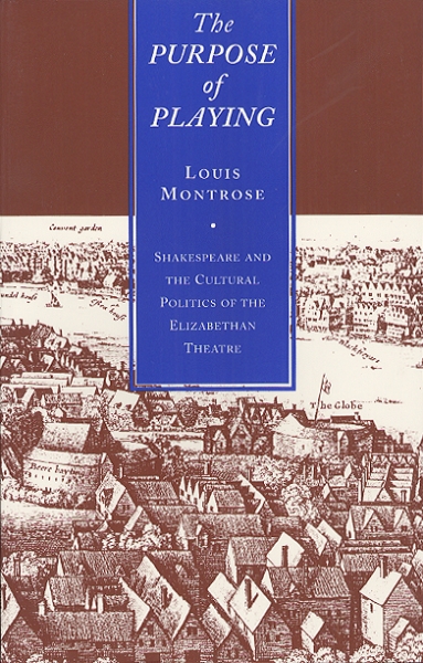 The Purpose of Playing: Shakespeare and the Cultural Politics of the Elizabethan Theatre