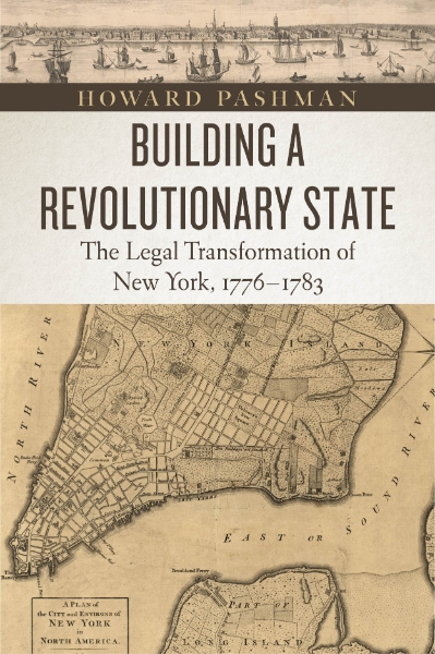 Building a Revolutionary State: The Legal Transformation of New York, 1776-1783