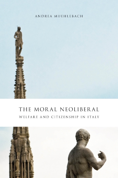 The Moral Neoliberal: Welfare and Citizenship in Italy
