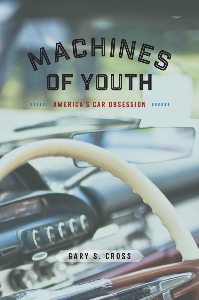 Machines of Youth: America’s Car Obsession
