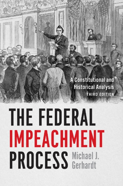 The Federal Impeachment Process: A Constitutional and Historical Analysis, Third Edition