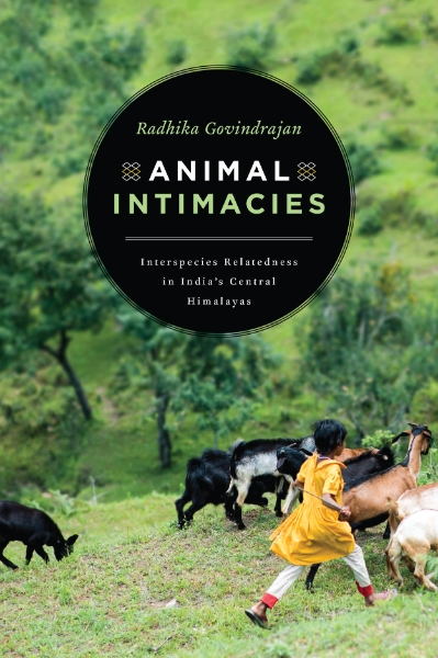 Animal Intimacies: Interspecies Relatedness in India’s Central Himalayas