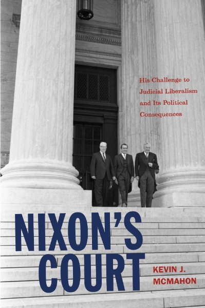 Nixon’s Court: His Challenge to Judicial Liberalism and Its Political Consequences