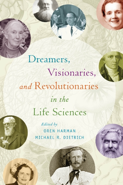 Dreamers, Visionaries, and Revolutionaries in the Life Sciences