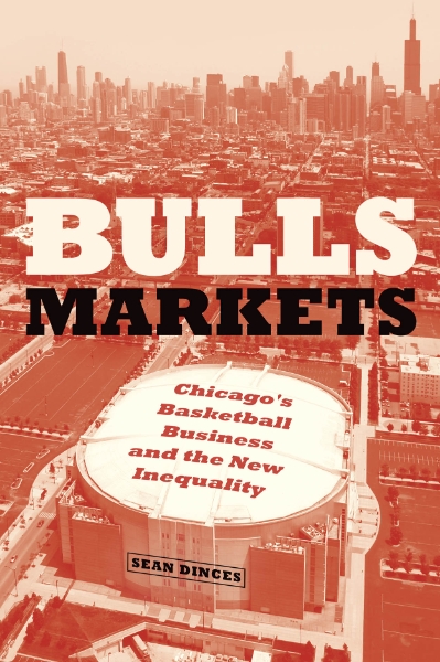 Bulls Markets: Chicago’s Basketball Business and the New Inequality