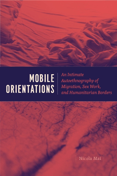 Mobile Orientations: An Intimate Autoethnography of Migration, Sex Work, and Humanitarian Borders