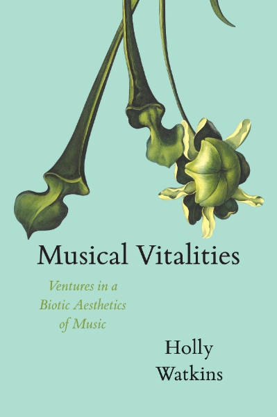 Musical Vitalities: Ventures in a Biotic Aesthetics of Music