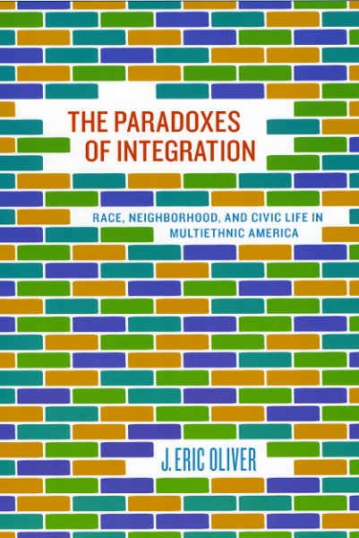 The Paradoxes of Integration: Race, Neighborhood, and Civic Life in Multiethnic America