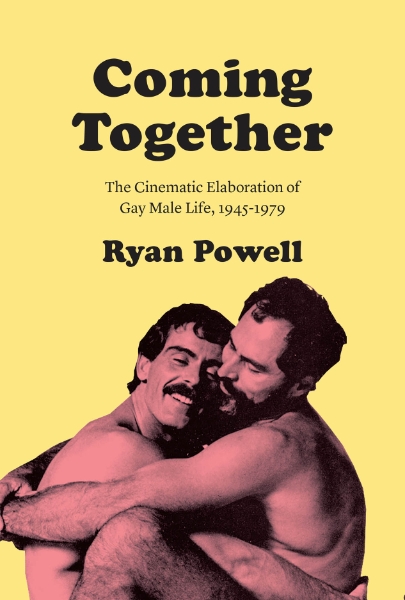 Coming Together: The Cinematic Elaboration of Gay Male Life, 1945-1979