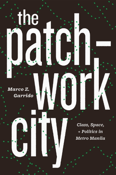 The Patchwork City: Class, Space, and Politics in Metro Manila