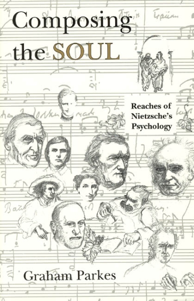 Composing the Soul: Reaches of Nietzsche’s Psychology
