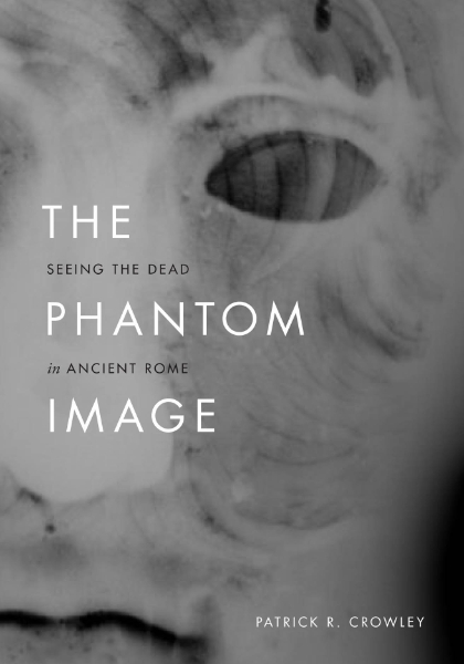 The Phantom Image: Seeing the Dead in Ancient Rome
