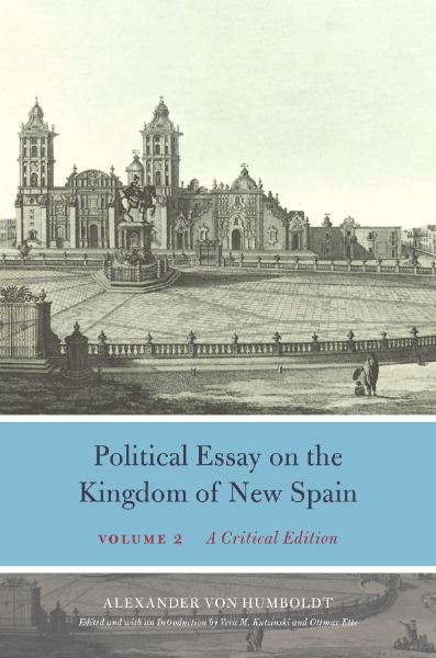 Political Essay on the Kingdom of New Spain, Volume 2: A Critical Edition