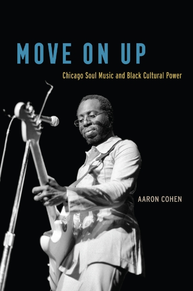 Move On Up: Chicago Soul Music and Black Cultural Power