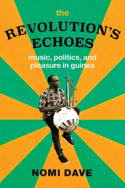 The Revolution’s Echoes: Music, Politics, and Pleasure in Guinea
