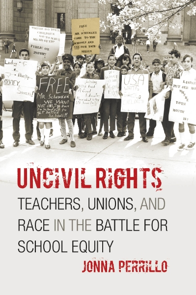 Uncivil Rights: Teachers, Unions, and Race in the Battle for School Equity