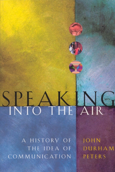 Speaking into the Air: A History of the Idea of Communication