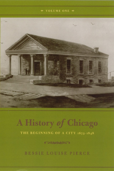 A History of Chicago, Volume I: The Beginning of a City 1673-1848