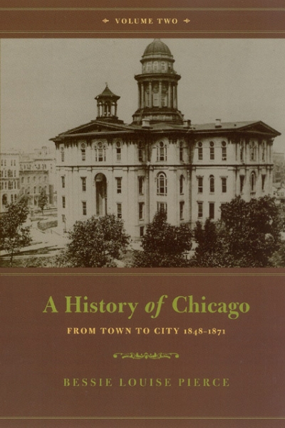 A History of Chicago, Volume II: From Town to City 1848-1871