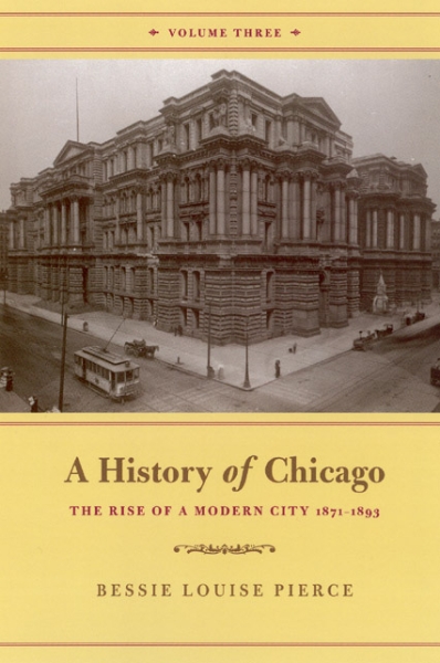 A History of Chicago, Volume III: The Rise of a Modern City, 1871-1893