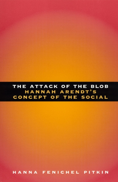 The Attack of the Blob: Hannah Arendt’s Concept of the Social