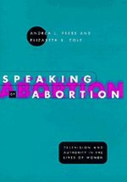 Speaking of Abortion: Television and Authority in the Lives of Women