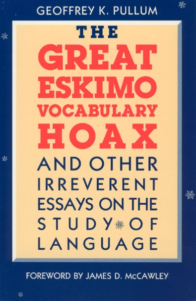 The Great Eskimo Vocabulary Hoax and Other Irreverent Essays on the Study of Language