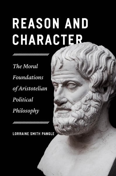 Reason and Character: The Moral Foundations of Aristotelian Political Philosophy